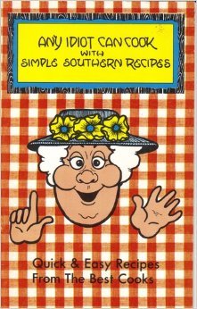 Any Idiot Can Cook with Simple Southern Recipes B00411C7L4 Book Cover
