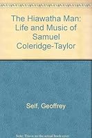 The Hiawatha Man: The Life and Music of Samuel Coleridge-Taylor 0859679837 Book Cover
