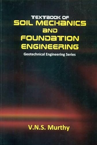 Compare Textbook Prices for Textbook of Soil Mechanics and Foundation Engineering Geotechnical Engineering Series First Edition Edition ISBN 9788123913629 by Murthy, V.N.S.