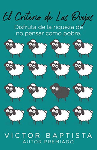El criterio de las ovejas: disfruta de la riqueza de no pensar como pobre (Spanish Edition)