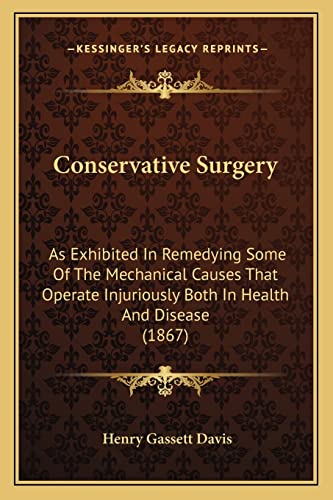 Conservative Surgery: As Exhibited In Remedying Some Of The Mechanical Causes That Operate Injuriously Both In Health And Disease (1867)