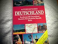 Autoreiseführer Deutschland: Bundesrepublik Deutschland, Deutsche Demokratische Republik, Berlin 3572030412 Book Cover