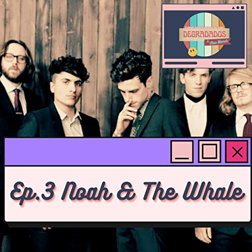 Degradados x Mau Blanch Episodio 3: Explorando la Música Folk con Noah and The Whale cover art