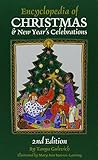 Encyclopedia of Christmas & New Year's Celebrations: Over 240 Alphabetically Arranged Entries Covering Christmas, New Year'S, and Related Days of Observance