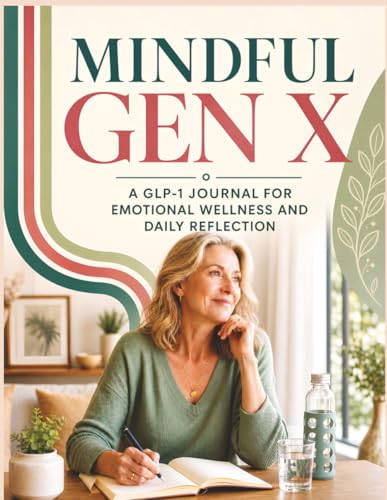 Mindful Gen X: A GLP-1 Journal for Emotional Wellness and Daily R...