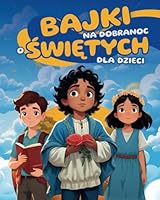 Bajki na dobranoc o swietych dla dzieci: Ksiazka z inspirujacymi opowiadaniami o chrzescijanskich bohaterach, takich jak Swiety Mikolaj, Carlo Acutis, ... Kateri Tekakwitha i inni (Polish Edition) B0DDKM2HHN Book Cover