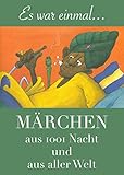  Märchen aus 1001 Nacht und aus aller Welt: - farbenfroh illustriert und neu in Szene gesetzt.
