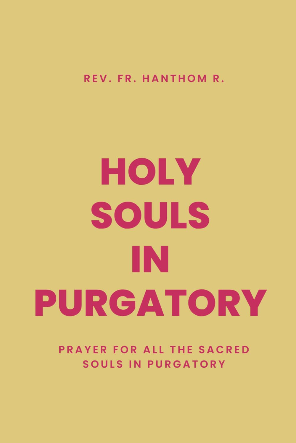 Holy Souls in Purgatory: Prayer for all the Sacred Souls in Purgatory