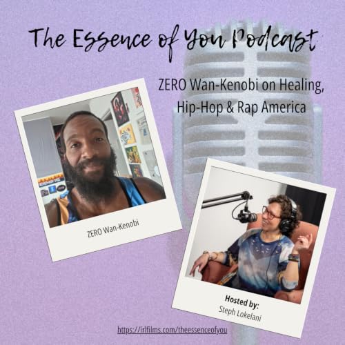 ZERO Wan-Kenobi on Healing, Hip-Hop & Rap America | The Essence of You Podcast