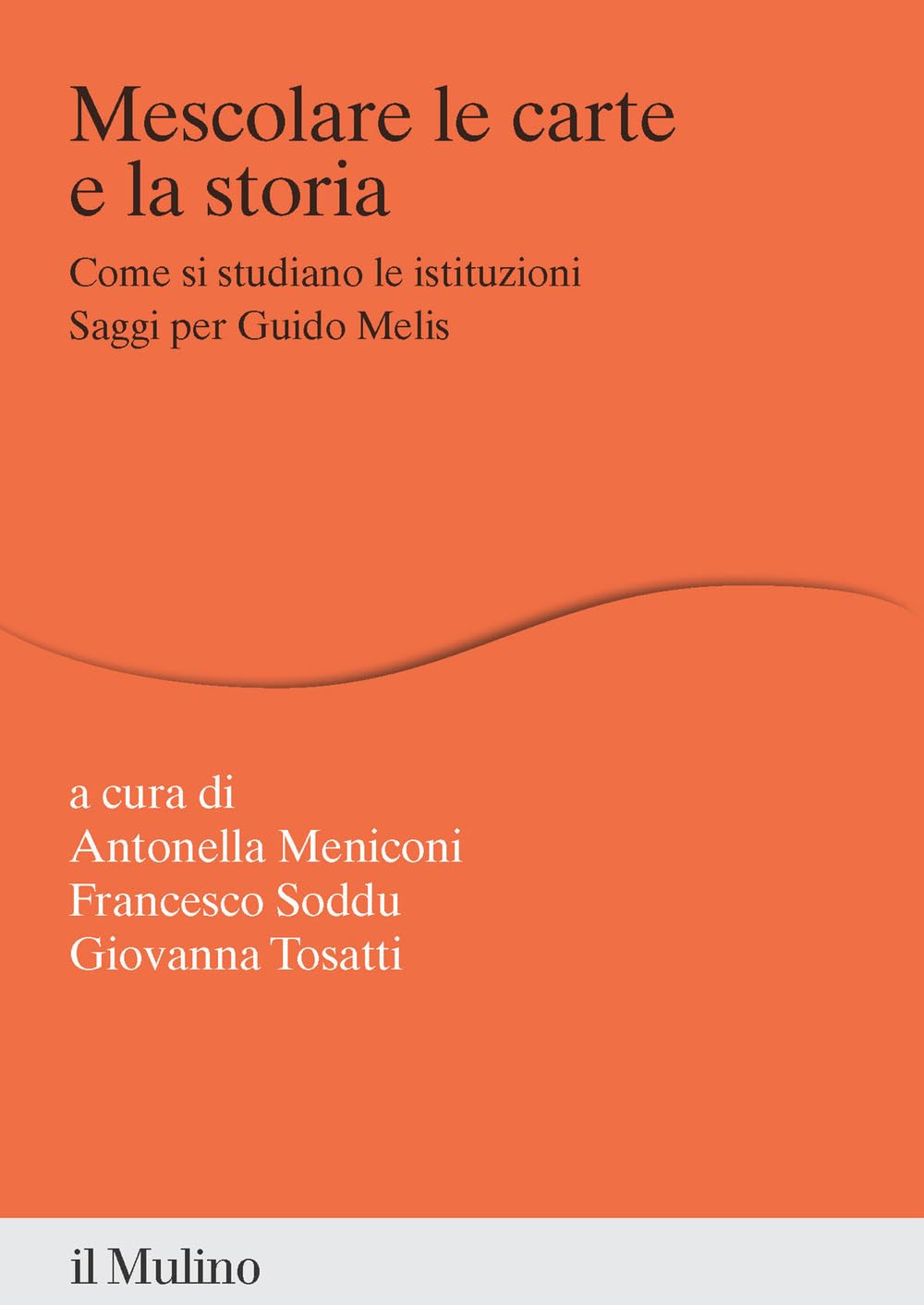 Mescolare Le Carte E La Storia. Come Si Studiano Le Istituzioni. Saggi Per Guido Melis - 4