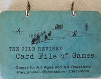 The Gilb Revised Card File of Games (Games for all ages and occasions Playground, Gymnasium, Classroom) B0040IHFQK Book Cover