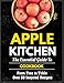 The Essential Apple Kitchen Cookbook - From Tree to Table - Over 60 Inspired Recipes: Discover the wonderful world of cooking with apples and more than 70 inventive recipes (English Edition)