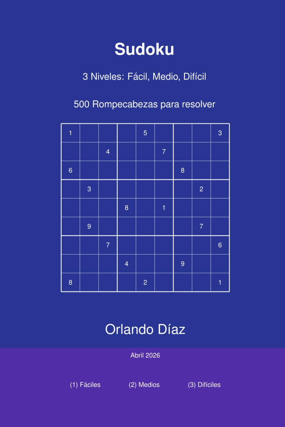 Sudoku: 3 Niveles, Fácil, Medio, Difícil; 500 Rompecabezas para resolver