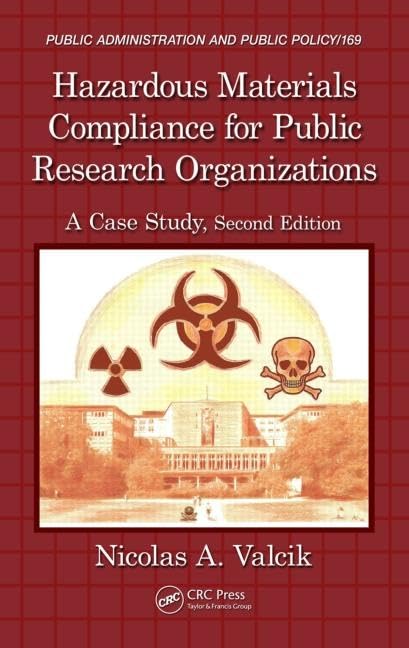Hazardous Materials Compliance for Public Research Organizations: A Case Study, Second Edition: 169 (Public Administration and Public Policy)