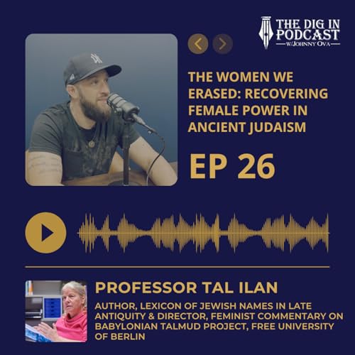 The Women We Erased: Recovering Female Power in Ancient Judaism w/ Prof. Tal Ilan