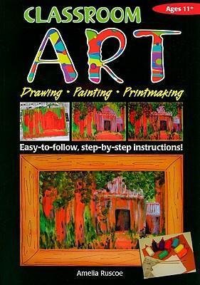 (Classroom Art (Upper Primary): Drawing, Painting, Printmaking: Ages 11+) By Amelia Ruscoe (Author) Paperback on (Jan , 2008)