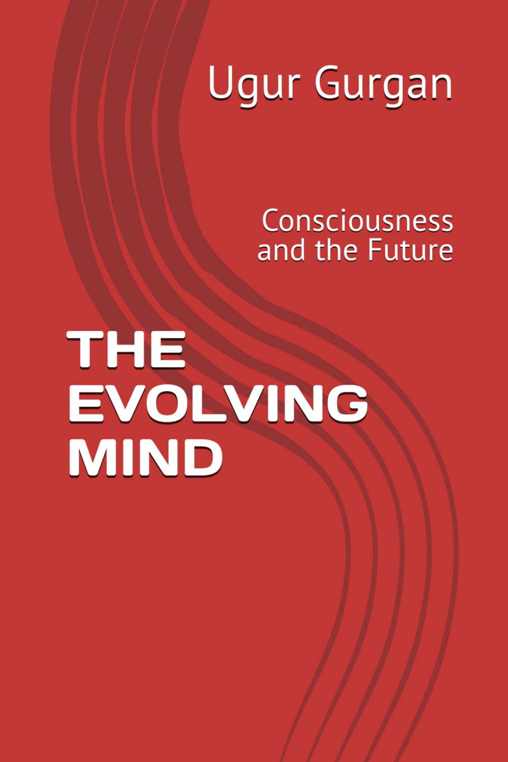 THE EVOLVING MIND: Consciousness and the Future