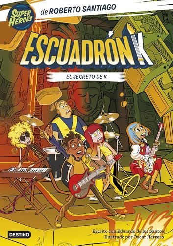 Escuadrón K 2. El secreto de K (Superhéroes Roberto Santiago)