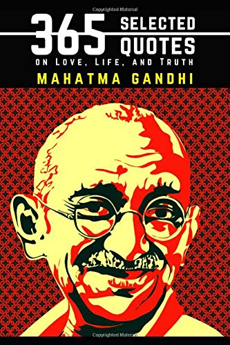 Mahatma Gandhi: 365 Selected Quotes on Love, Life, and Truth