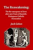 The Reawakening: The re-emergence of Jews after 500 years of Spanish-Portuguese Catholic Persecution