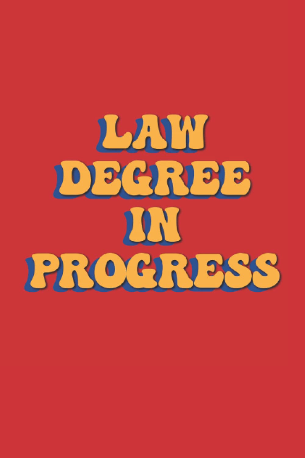 Law Degree in Progress: 6x9 Journal/ ruled notebook with funny and inspiring quotes, gift for law students, law school graduates,lawyers and Attorney, lawyer gifts for men and women