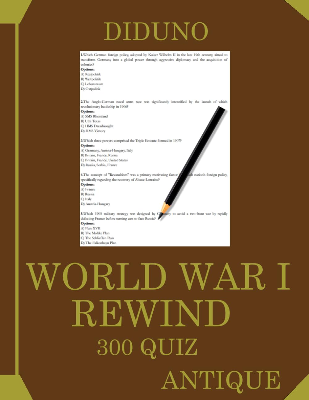 World War 1 Rewind: 300 World War I Quiz Questions Covering Battles, Alliances, Empires & The Treaty of Versailles (DIDUNO)