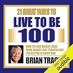 Cover of 21 Great Ways to Live to be 100