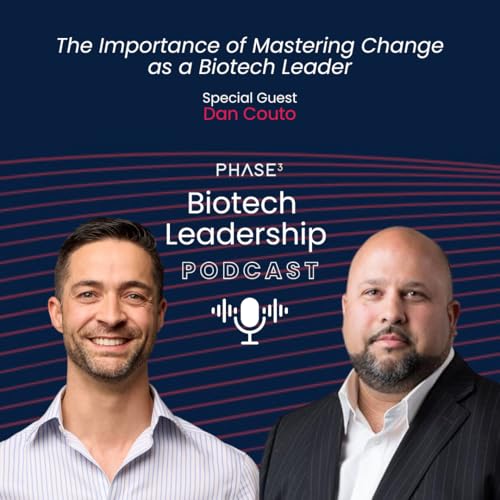 The Importance of Mastering Change as a Biotech Leader ft. Dan Couto
