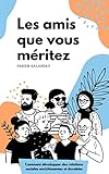  Les amis que vous méritez: Comment développer des relations sociales enrichissantes et durables