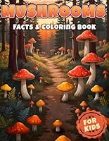 Mushrooms Facts & Coloring Book: Explore World of Nature for Curious Kids | Interesting Botany Facts about: Fungi, Foraging and Identification ... and Boys (Facts & Coloring Books for Kids) B09XZ863VK Book Cover