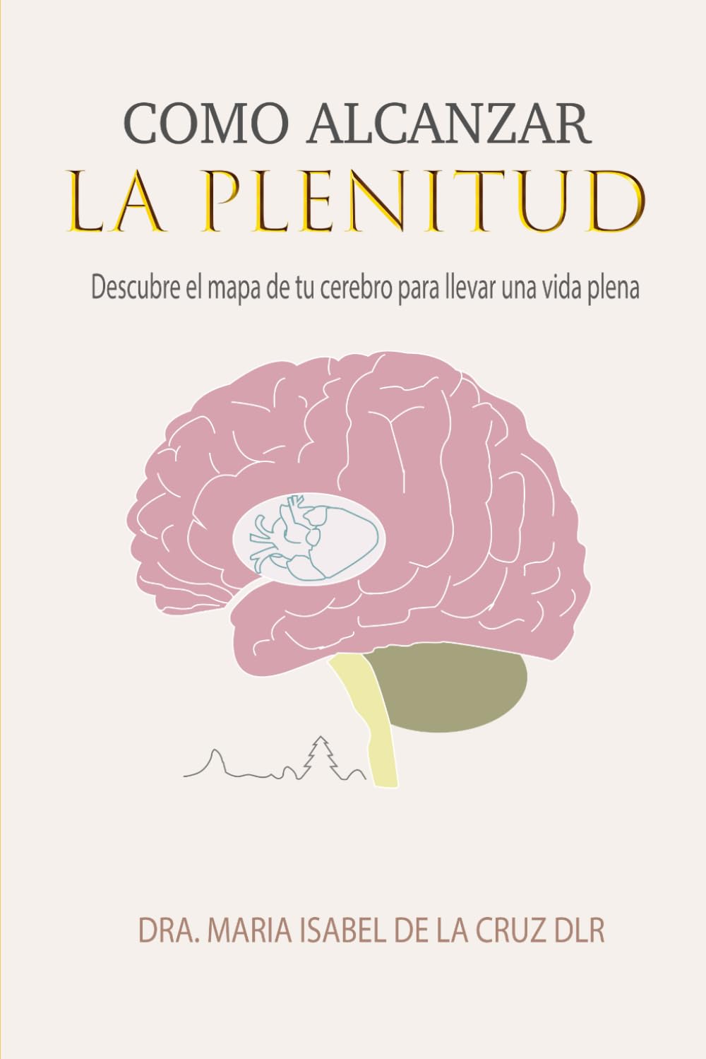 COMO ALCANZAR LA PLENITUD: Reprograma tu cerebro (ESENCIA PLENA)
