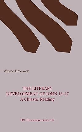 The Literary Development of John 13–17: A Chiastic Reading — Wayne Brouwer