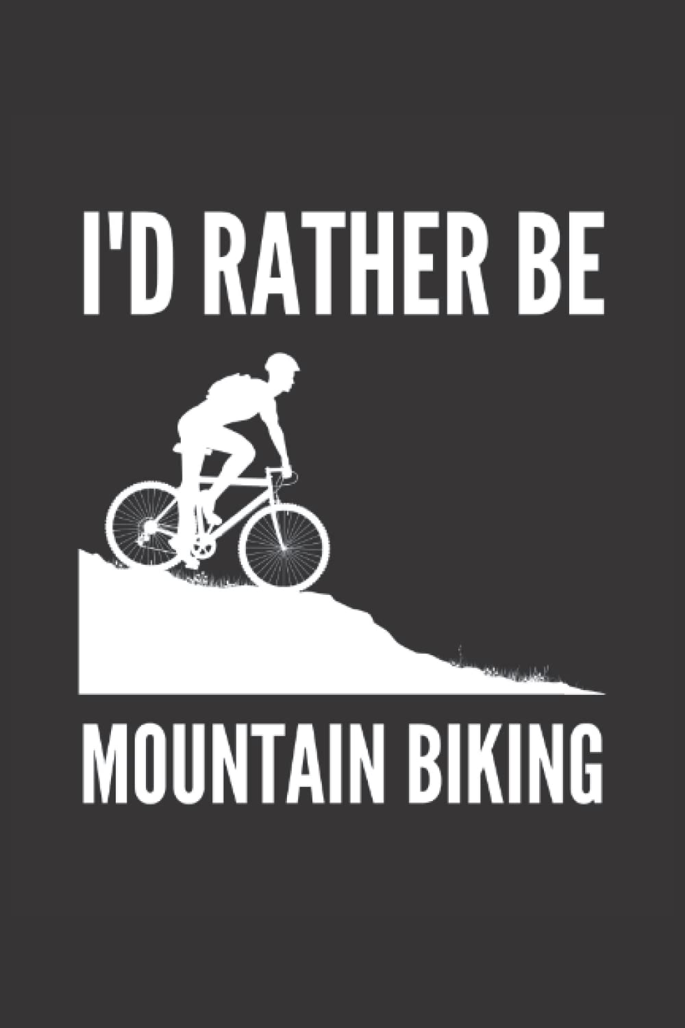 I'd Rather Be Mountain Biking Notebook: MTB