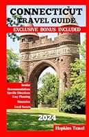 Connecticut Travel Guide 2024: The Comprehensive Travel Guide to Explore the City's Best Sights, Activities, and Restaurants,Most Recent | 2024 updated | 2025 updated (Hopkins Travel Guides) B0CZ8ZWMXC Book Cover