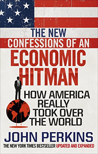 Image of The New Confessions of an Economic Hit Man: How America really took over the world