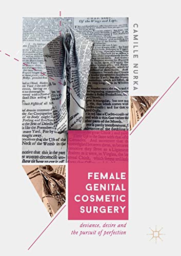 Female Genital Cosmetic Surgery: Deviance, Desire and the Pursuit of Perfection