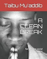 A CLEAN BREAK: for positive social progress 1983203718 Book Cover