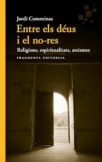Entre els déus i el no-res: Religions, espiritualitats, ateismes