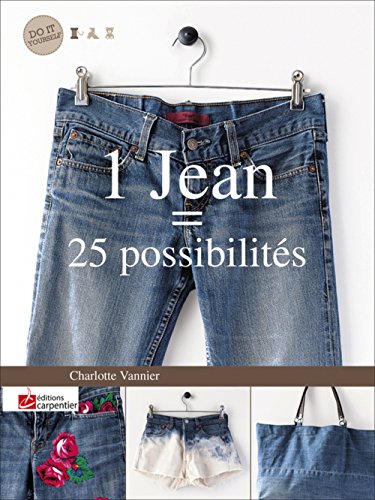 1 jean = 25 possibilités : customisez et détournez vos basiques 1 jean = 25 possibilités : customisez et détournez vos basiques