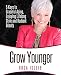 Grow Younger: 5 Keys To Graceful Aging, Enjoying Lifelong Style, and Radiate Beauty