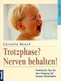  Trotzphase? - Nerven behalten: Praktische Tips für den Umgang mit kleinen Dickköpfen (Mosaik Ratgeber - Ratgeber Eltern)