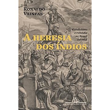 Capa do livro A heresia dos índios (Nova edição): Catolicismo e rebeldia no Brasil colonial