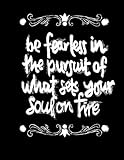 Be Fearless In The Pursuit Of What Sets Your Soul On Fire: Inspirational Notebook/Journal Ruled 8.5x11 Black Glossy Cover Chalk Board Art Quote Notebook For Women or Men