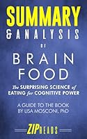 Summary & Analysis of Brain Food: The Surprising Science of Eating for Cognitive Power | A Guide to the Book by Lisa Mosconi, PhD 1982994851 Book Cover