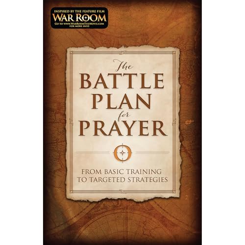 The Battle Plan for Prayer: From Basic Training to Targeted Strat...