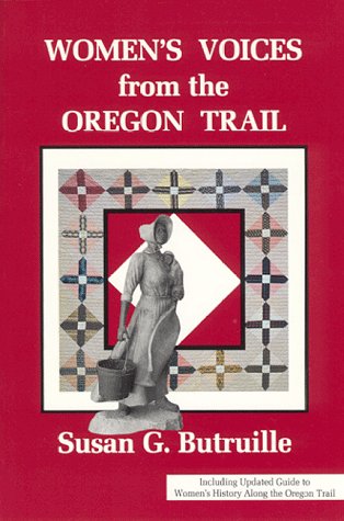 Women's Voices from the Oregon Trail: The Times that Tried Women's Souls and a Guide to Women's History Along the Oregon Trail (Women of the West)