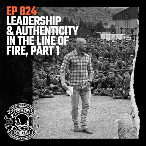 Ep 824: Leadership & Authenticity in the Line of Fire Part 1
