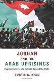 Jordan and the Arab Uprisings: Regime Survival and Politics Beyond the State (Columbia Studies in Middle East Politics)