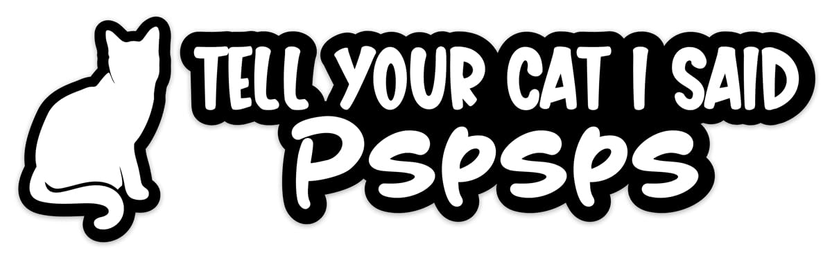 Hodge Creations Black Tell Your Cat I Said Pspsps Vinyl Decal Sticker Car Wall Laptop Campervan Caravan Bumper Sticker Window