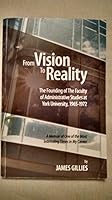 From Vision to Reality: The Founding of the Faculty of Administrative Studies at York University, 1965-1972: A Memoir of One of the Most Interesting Times in My Career 0978482727 Book Cover
